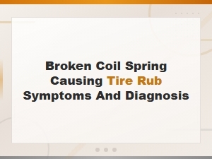 Broken Coil Spring Tire Rub Symptoms and How to Diagnose the Problem