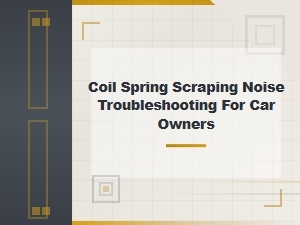Diagnosing Coil Spring Scraping Noise in Your Car