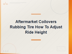How to Adjust Coilover Ride Height to Stop Tire Rubbing