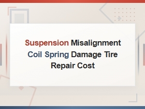 Suspension Misalignment and Coil Spring Damage: Tire Repair Cost Guide
