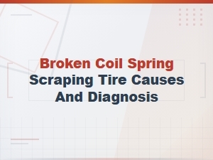 Broken Coil Spring Scraping Tire: Causes, Diagnosis and Replacement Guide