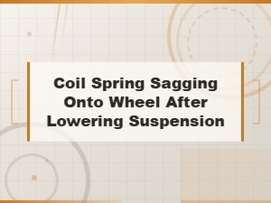 Fixing Coil Spring Sag After Lowering Suspension